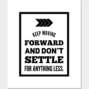 Keep moving forward and don't settle for anything less Posters and Art